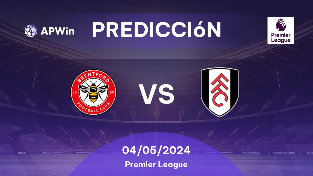 Predicciones Brentford vs Fulham: 04/05/2024 - Inglaterra Premier League