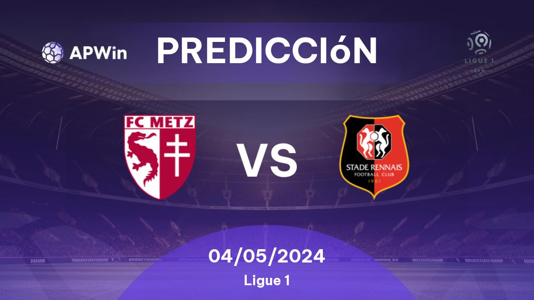 Predicciones Metz vs Rennes: 04/05/2024 - Francia Ligue 1