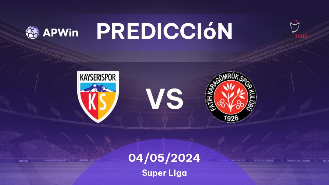 Predicciones Kayserispor vs Fatih Karagümrük: 04/05/2024 - Turquía Süper Lig