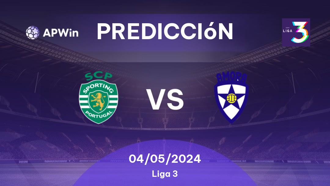 Predicciones Sporting CP II vs Amora: 04/05/2024 - Portugal Liga 3