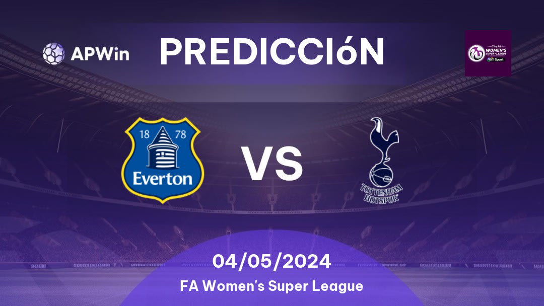 Predicciones Everton Women vs Tottenham Hotspur Women: 04/05/2024 - Inglaterra FA Women's Super League