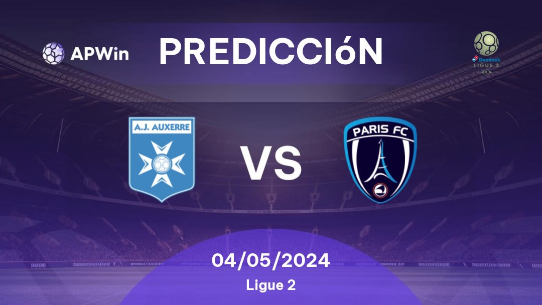 Predicciones Auxerre vs Paris: 04/05/2024 - Francia Ligue 2