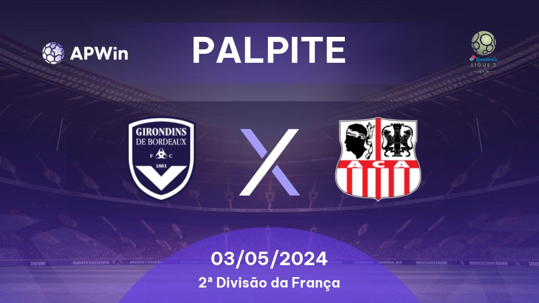 Palpite Bordeaux x Ajaccio: 03/05/2024 - 2ª Divisão da França