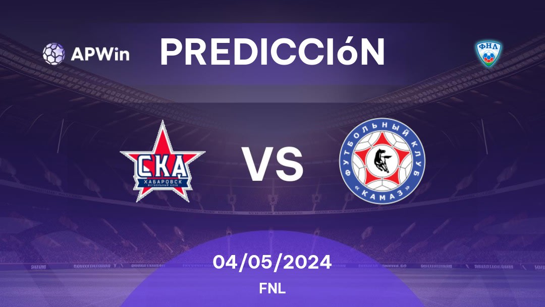 Predicciones SKA Khabarovsk vs KAMAZ: 03/05/2024 - Rusia FNL