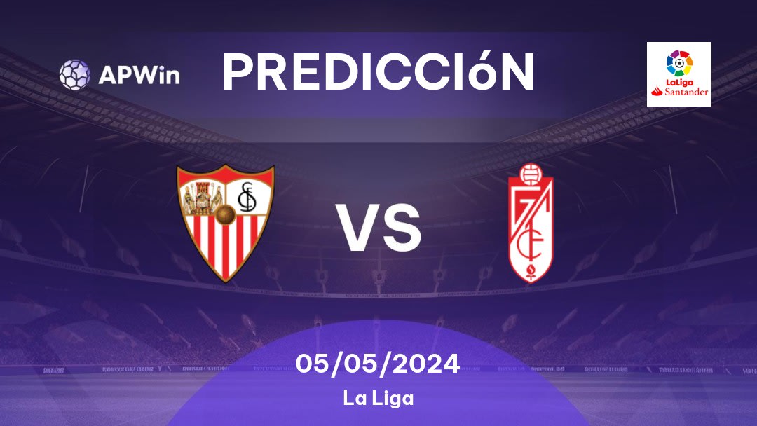 Predicciones Sevilla vs Granada CF: 05/05/2024 - España La Liga