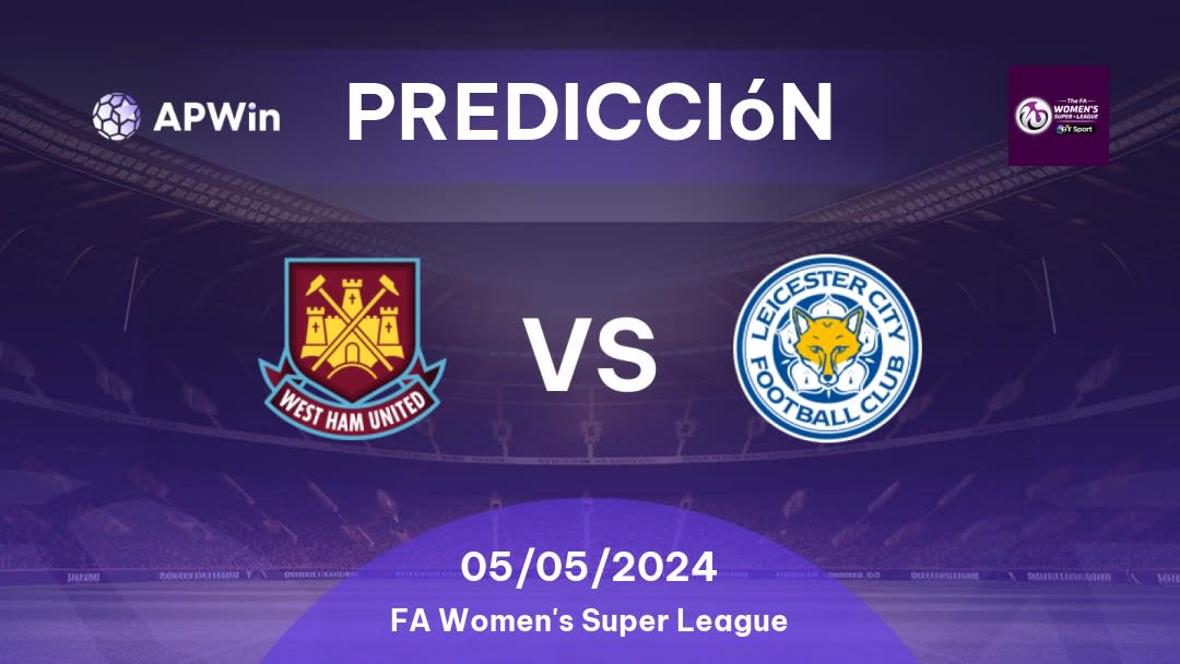 Predicciones West Ham United Women vs Leicester City WFC: 05/05/2024 - Inglaterra FA Women's Super League