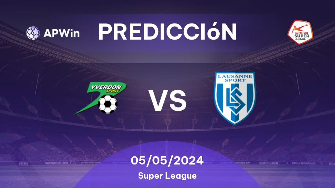 Predicciones Yverdon Sport vs Lausanne Sport: 05/05/2024 - Suiza Super League