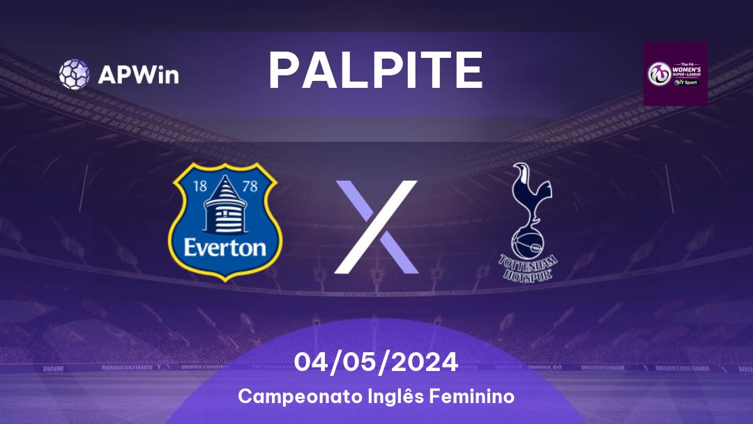 Palpite Everton Women x Tottenham Hotspur Women: 04/05/2024 - Campeonato Inglês Feminino