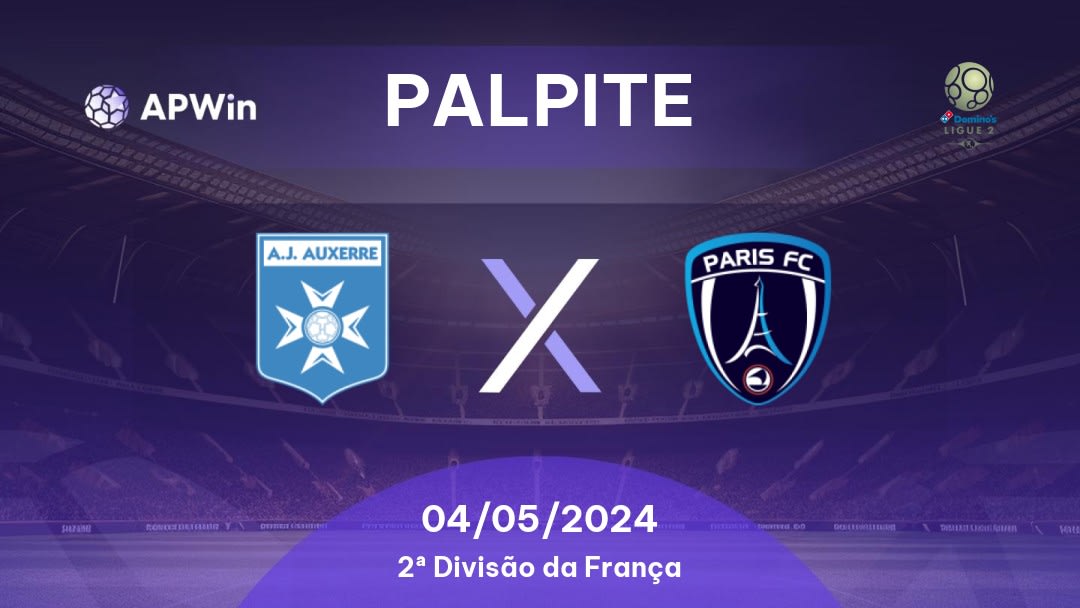 Palpite Auxerre x Paris: 04/05/2024 - 2ª Divisão da França