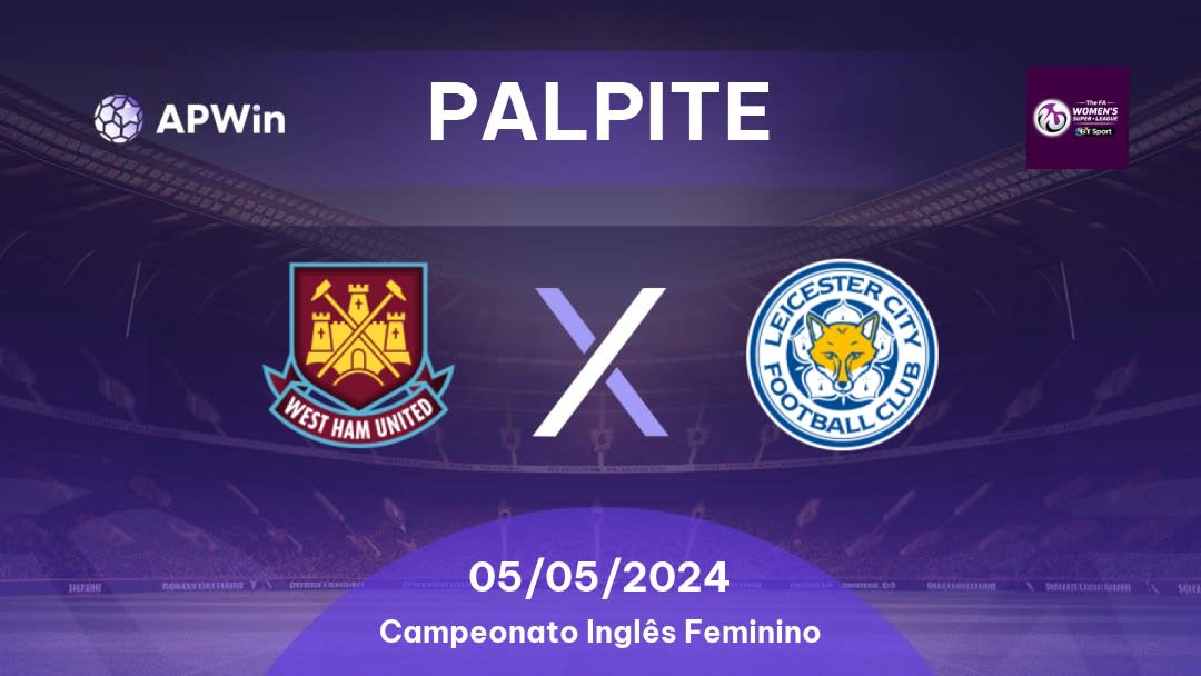 Palpite West Ham United Women x Leicester City WFC: 05/05/2024 - Campeonato Inglês Feminino