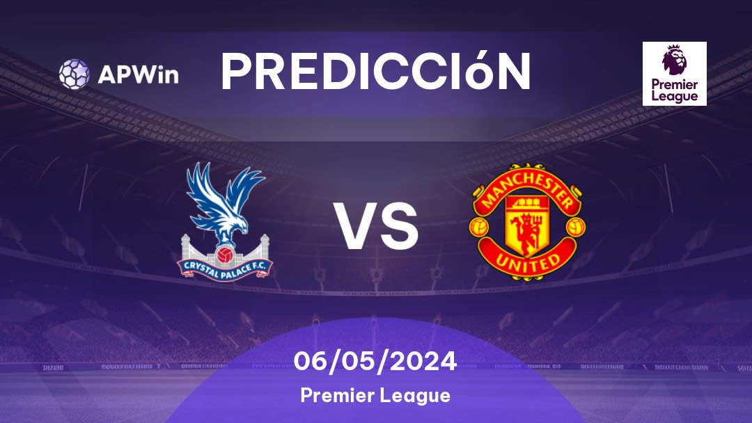 Predicciones Crystal Palace vs Manchester United: 06/05/2024 - Inglaterra Premier League