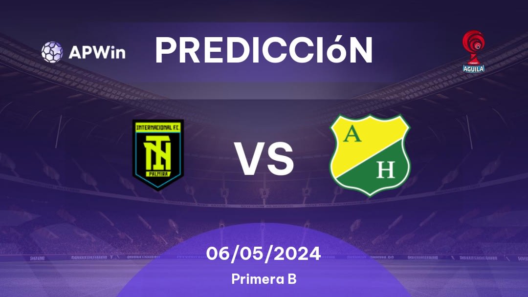 Predicciones Internacional Palmira vs Atlético Huila: 06/05/2024 - Colombia Categoria Primera B