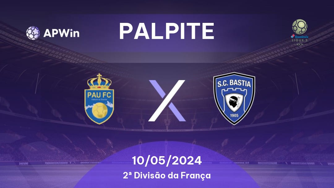 Palpite Pau x Bastia: 10/05/2024 - 2ª Divisão da França