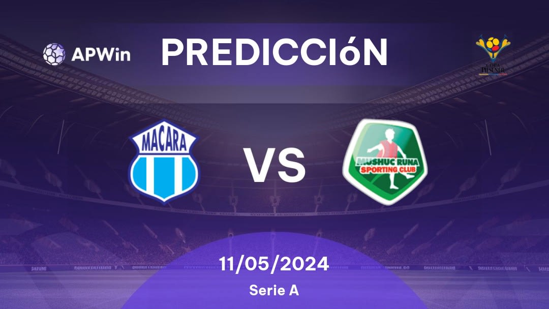 Predicciones Macará vs Mushuc Runa SC: 11/05/2024 - Ecuador Primera Categoria Serie A