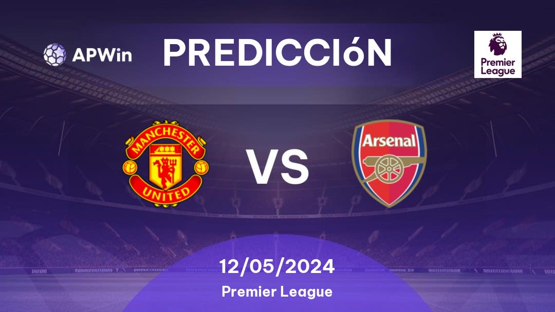 Predicciones Manchester United vs Arsenal: 12/05/2024 - Inglaterra Premier League