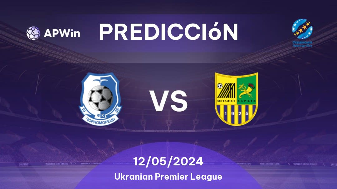 Predicciones Chornomorets vs Metalist 1925 Kharkiv: 12/05/2024 - Ucrania Ukranian Premier League