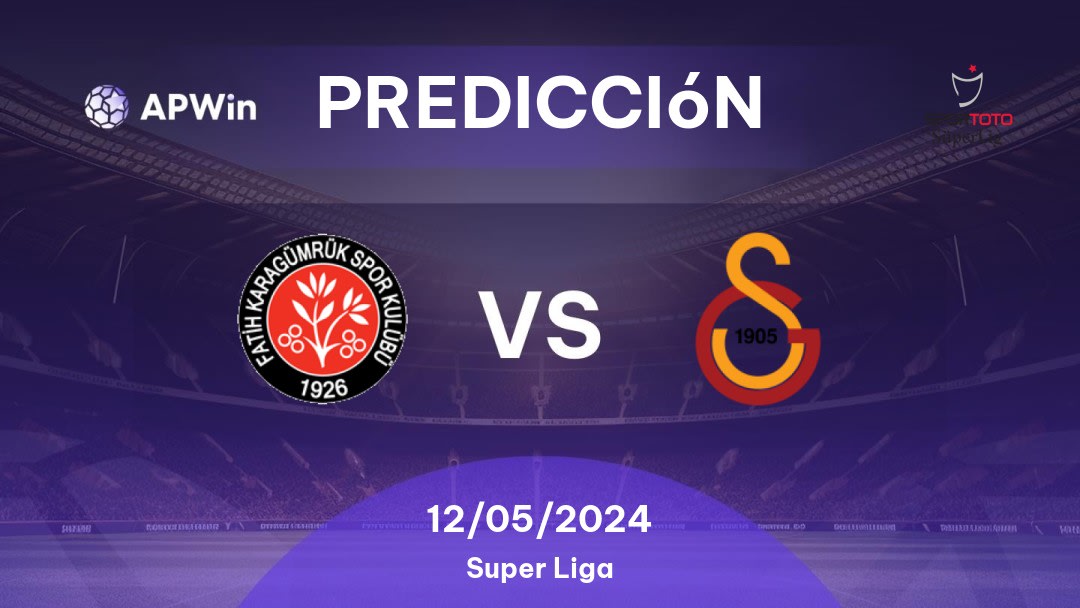 Predicciones Fatih Karagümrük vs Galatasaray: 12/05/2024 - Turquía Süper Lig