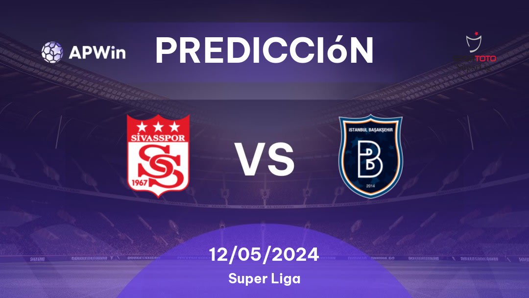 Predicciones Sivasspor vs İstanbul Başakşehir: 12/05/2024 - Turquía Süper Lig