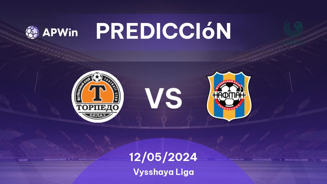 Predicciones Torpedo BelAZ vs Naftan: 12/05/2024 - Bielorrusia Vysshaya Liga