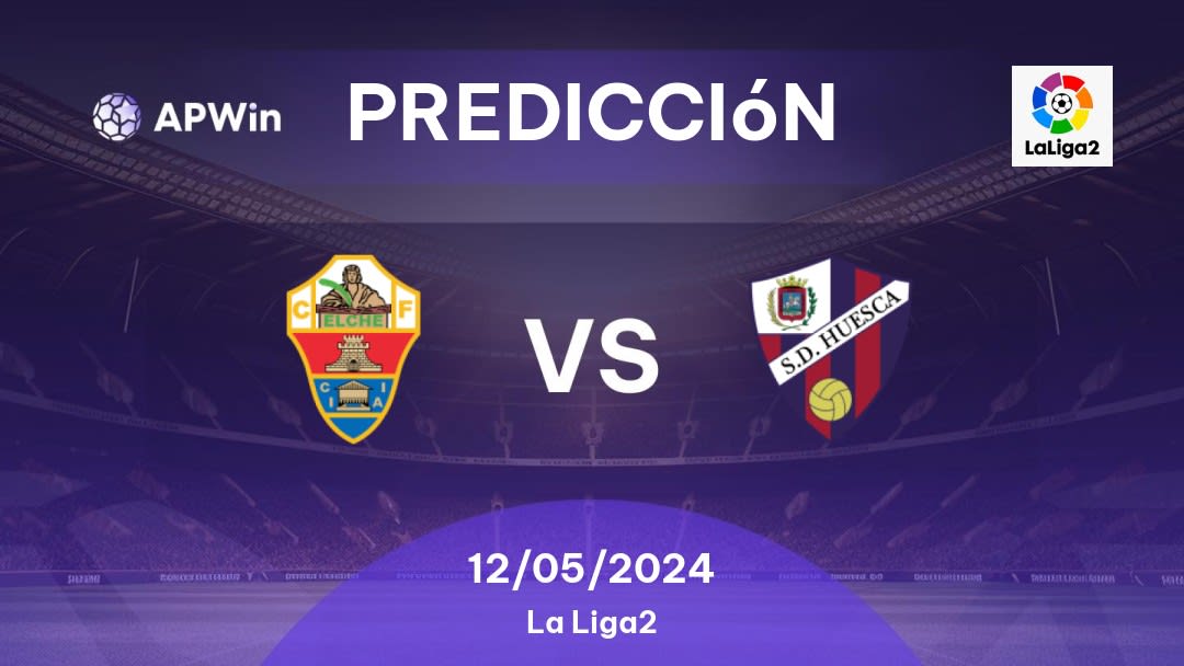 Predicciones Elche vs SD Huesca: 12/05/2024 - España Segunda División