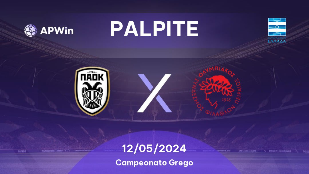 Palpite PAOK x Olympiacos: 12/05/2024 - Campeonato Grego