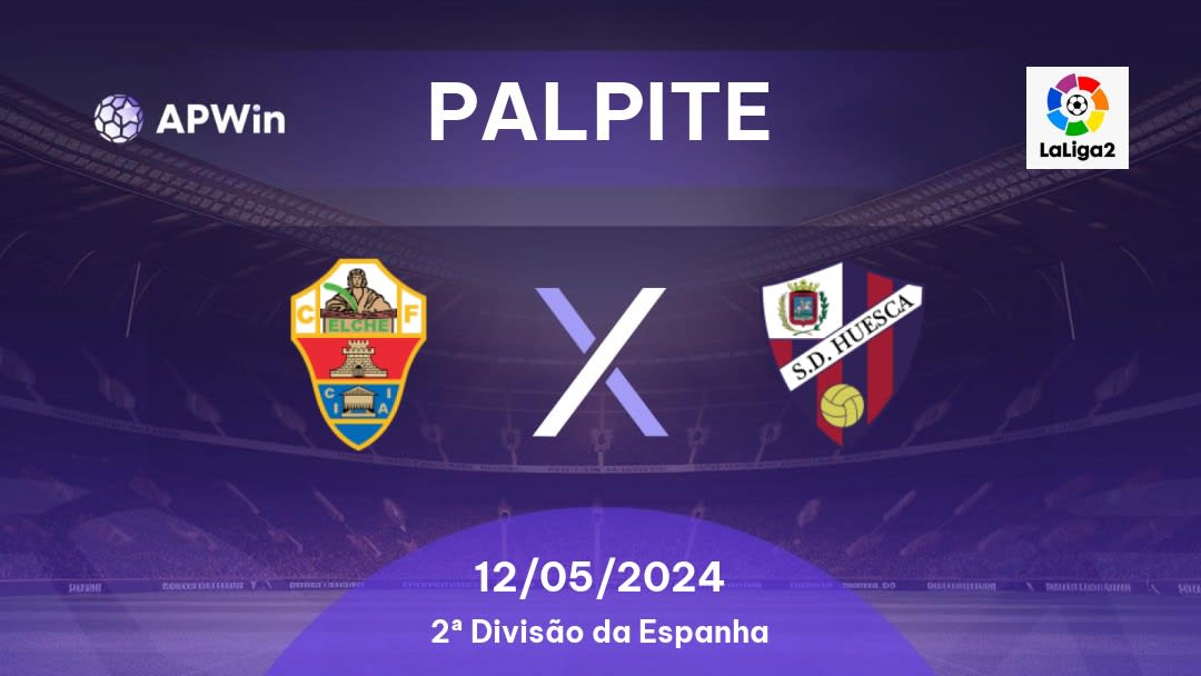 Palpite Elche x Huesca: 12/05/2024 - 2ª Divisão da Espanha