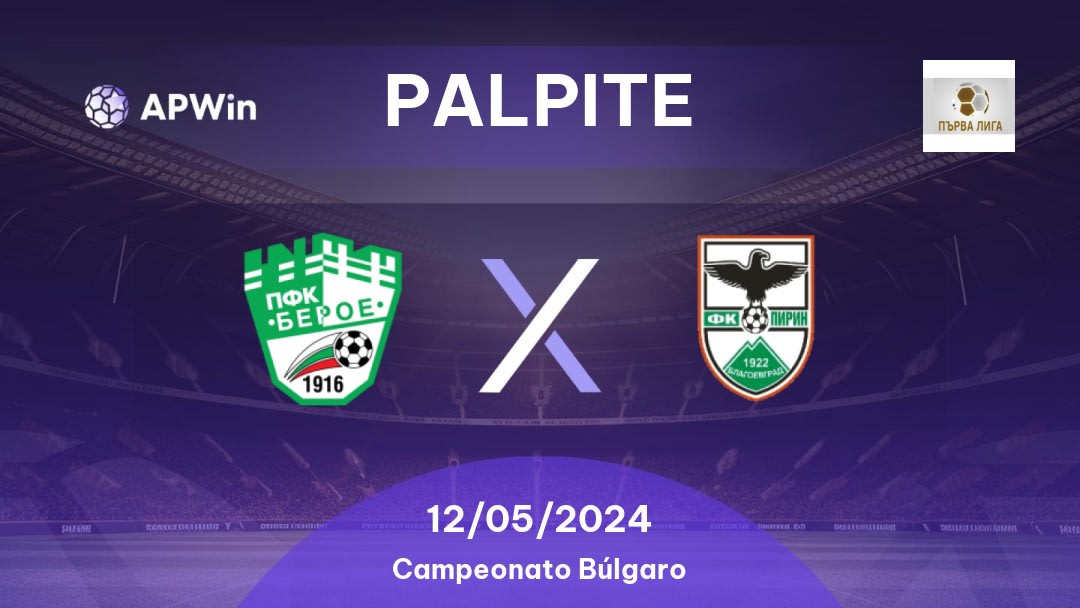 Palpite Beroe x OFK Pirin: 12/05/2024 - Campeonato Búlgaro