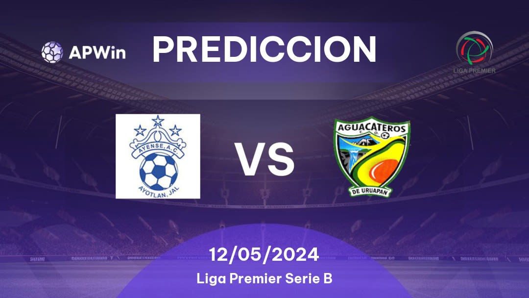 Predicciones Deportivo Ayense vs Aguacateros CDU: 11/05/2024 - México Liga Premier Serie B
