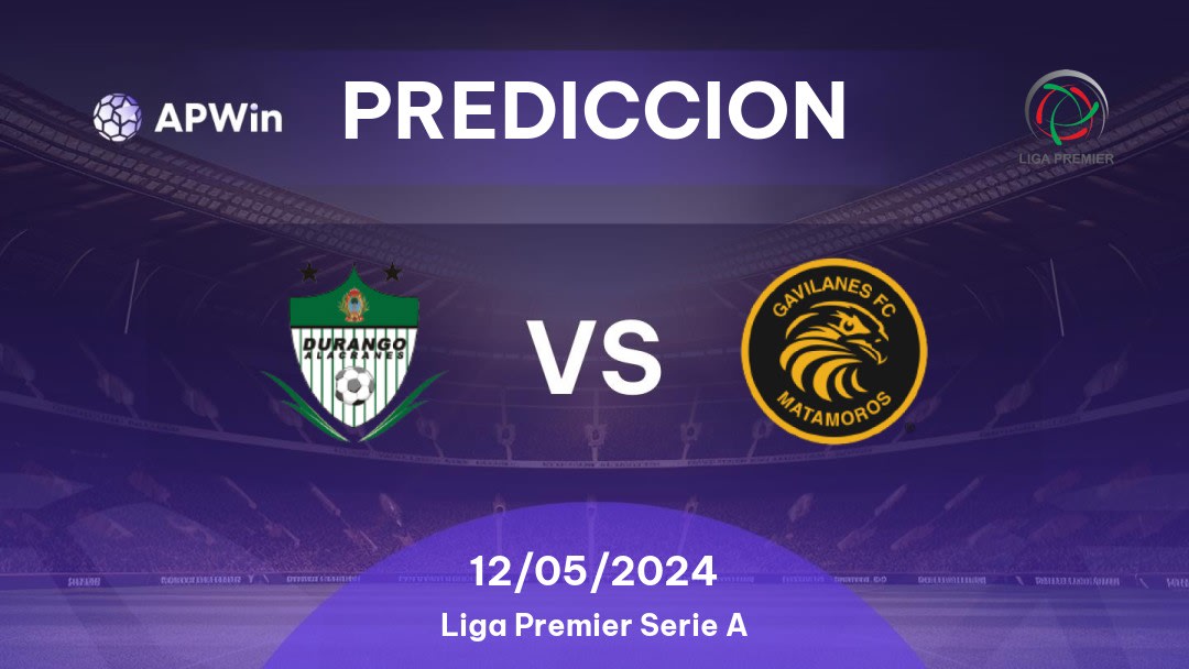 Predicciones Durango vs Gavilanes FC Matamoros: 11/05/2024 - México Liga Premier Serie A