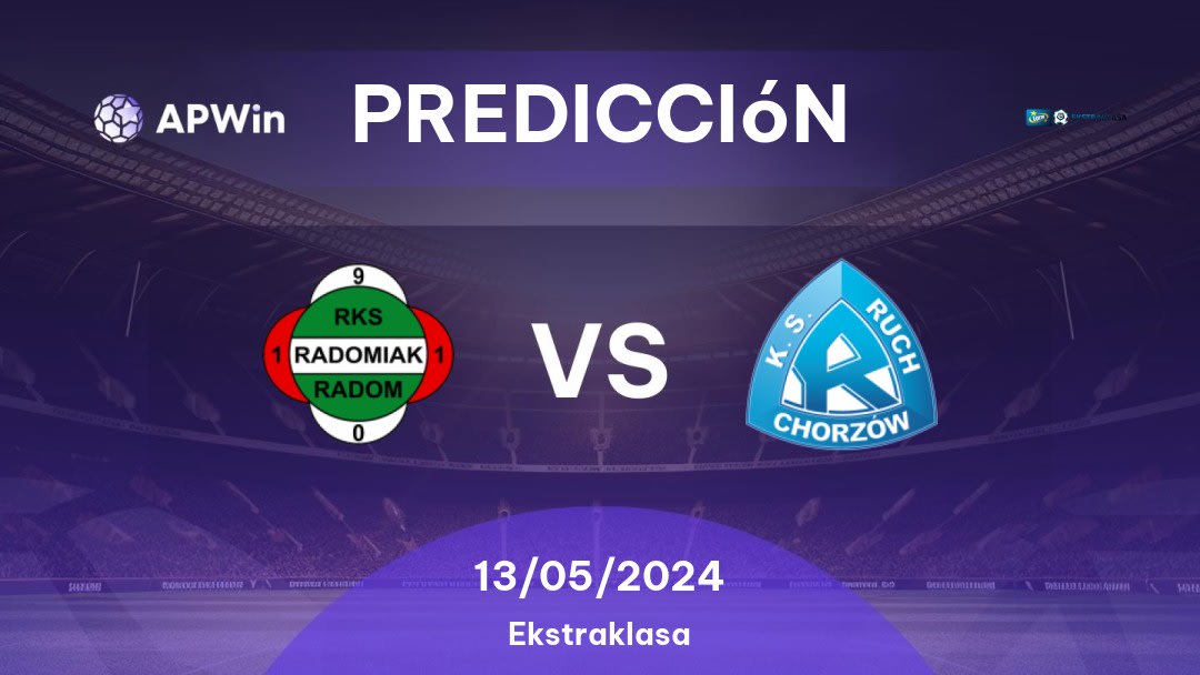 Predicciones Radomiak Radom vs Ruch Chorzów: 13/05/2024 - Polonia Ekstraklasa