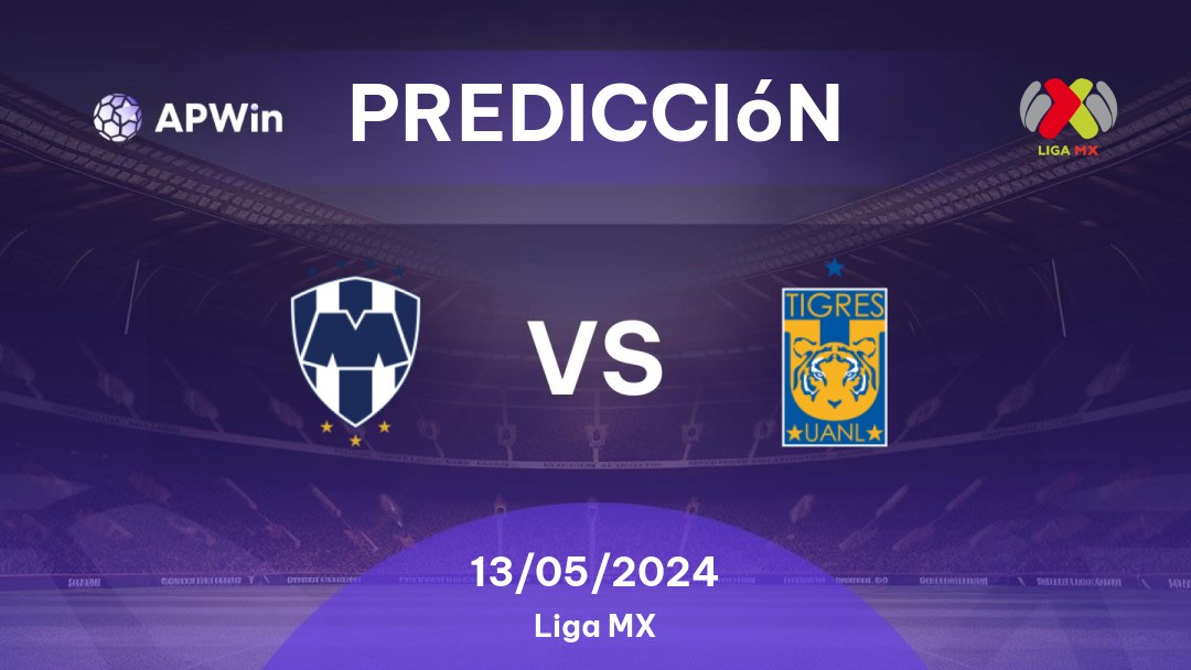 Predicciones Monterrey vs Tigres UANL: 13/05/2024 - México Liga MX