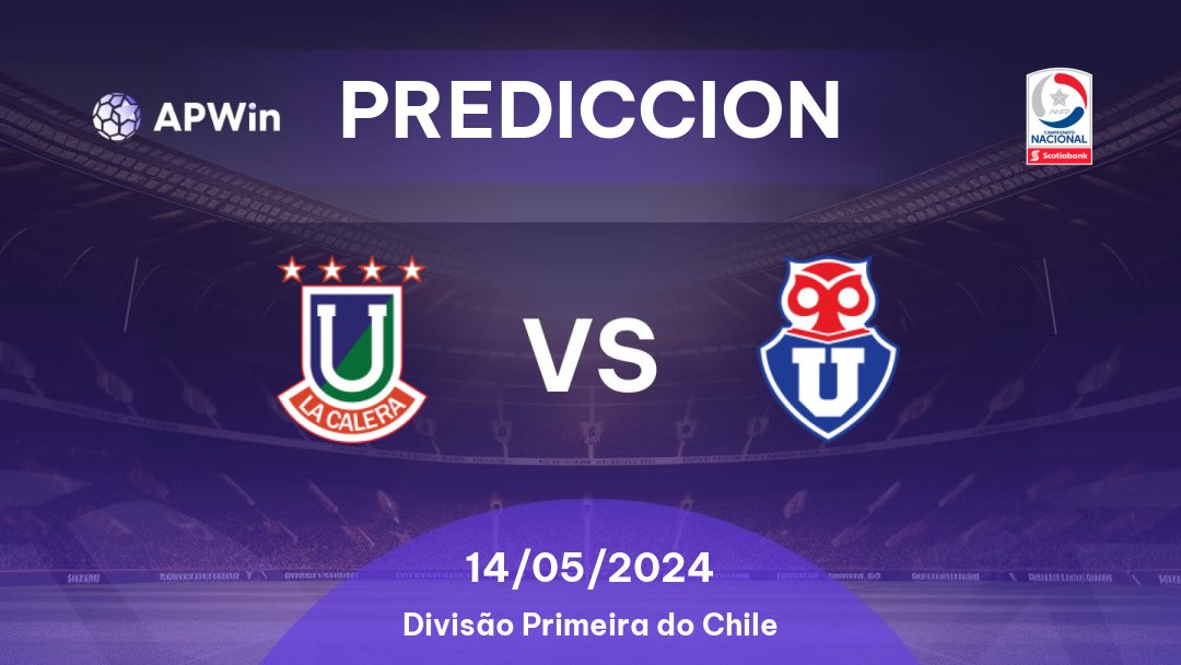 Predicciones Unión La Calera vs Universidad Chile: 14/05/2024 - Chile Divisão Primeira do Chile