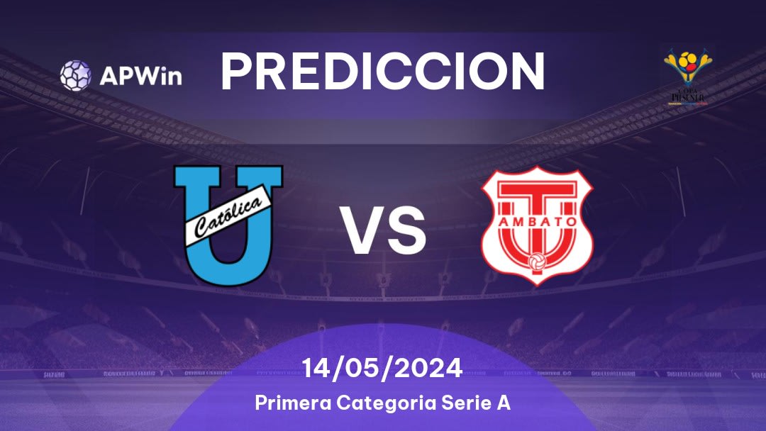 Predicciones CD Universidad Católica vs Técnico Universitario: 14/05/2024 - Ecuador Primera Categoria Serie A