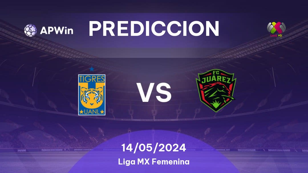 Predicciones Tigres UANL Women vs Juárez W: 13/05/2024 - México Liga MX Femenina