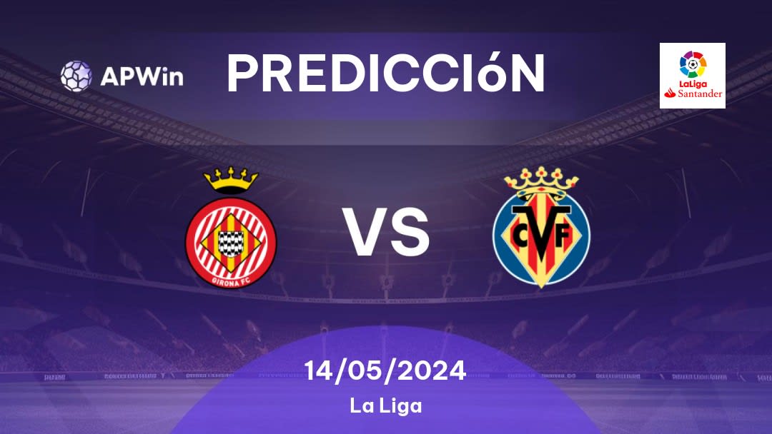 Predicciones Girona vs Villarreal: 14/05/2024 - España La Liga