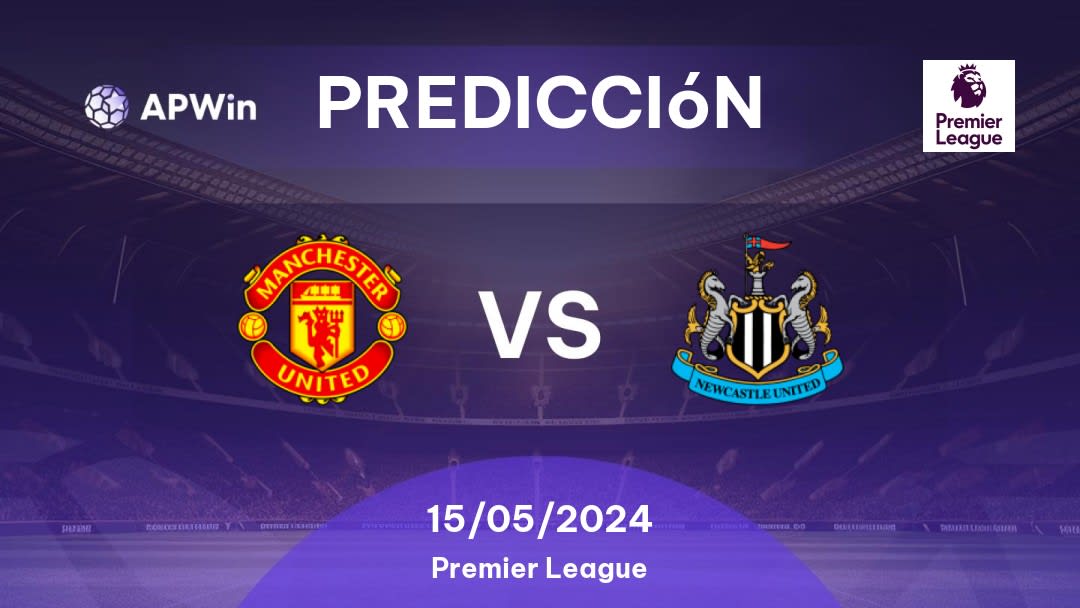 Predicciones Manchester United vs Newcastle: 15/05/2024 - Inglaterra Premier League