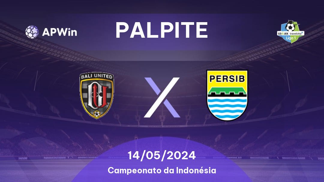 Palpite Bali United x Persib: 14/05/2024 - Campeonato da Indonésia