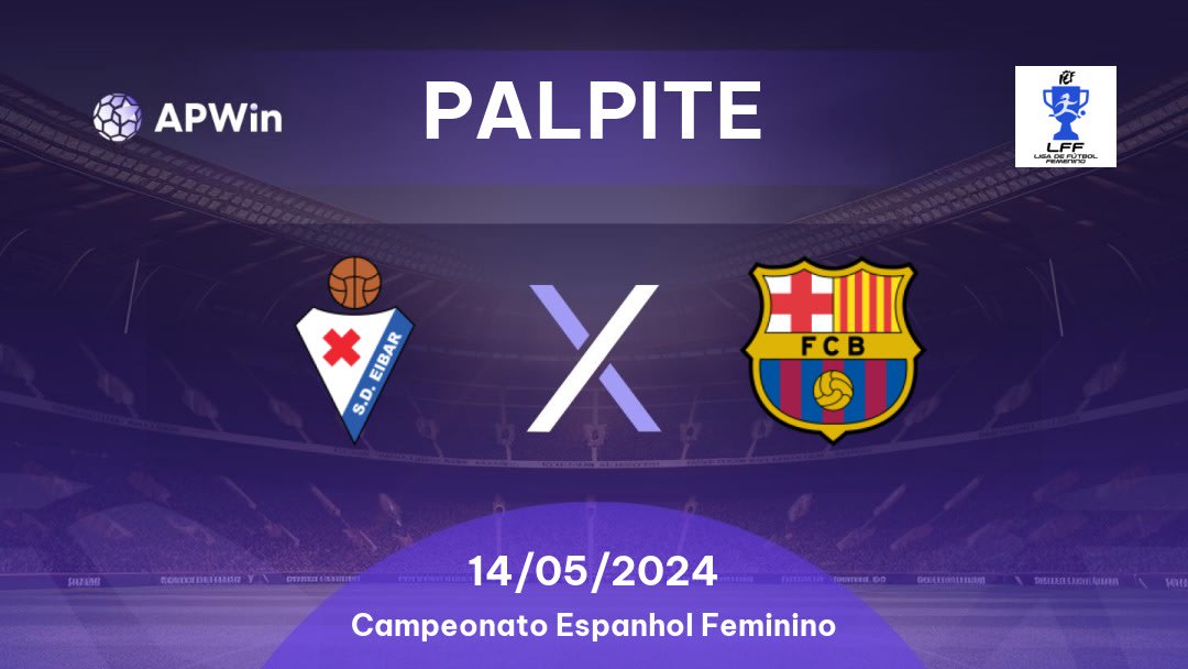 Palpite Eibar W x Barcelona W: 14/05/2024 - Campeonato Espanhol Feminino