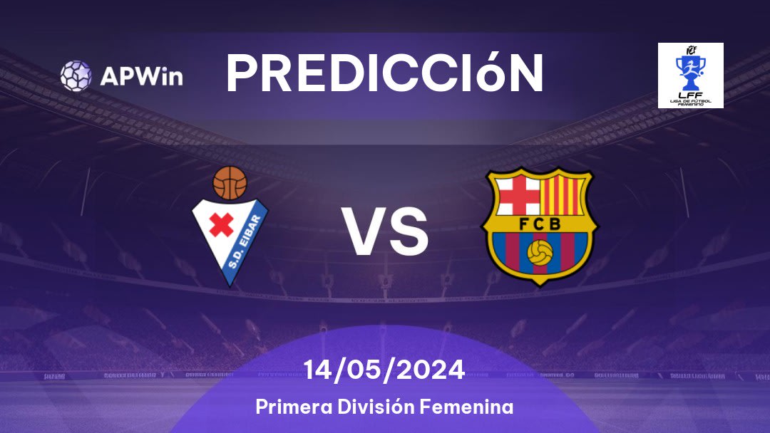 Predicciones Eibar W vs Barcelona W: 14/05/2024 - España Primera División Femenina