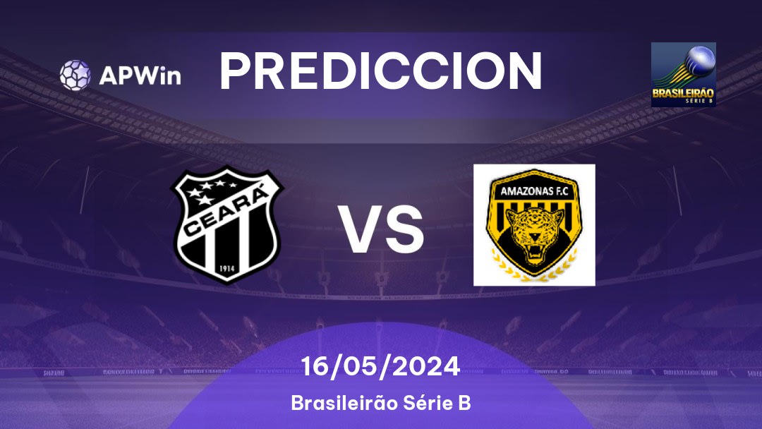 Predicciones Ceará vs Amazonas: 15/05/2024 - Brasil Brasileirão Série B