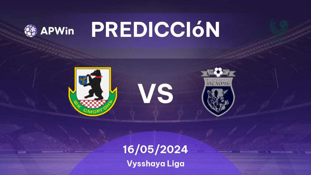 Predicciones Smorgon vs Isloch: 16/05/2024 - Bielorrusia Vysshaya Liga
