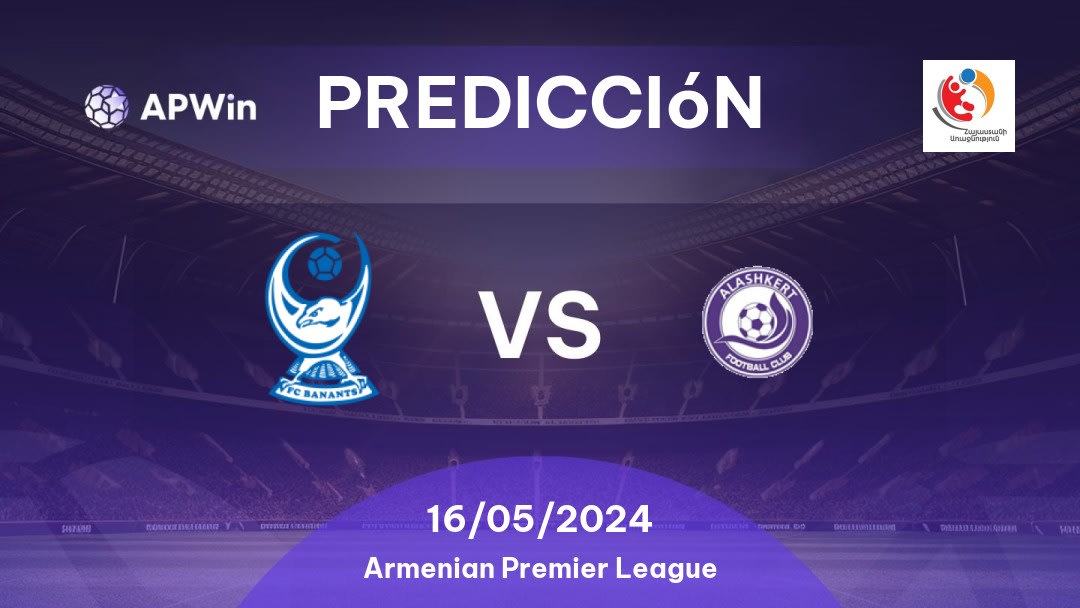 Predicciones Banants vs Alashkert: 16/05/2024 - Armenia Armenian Premier League