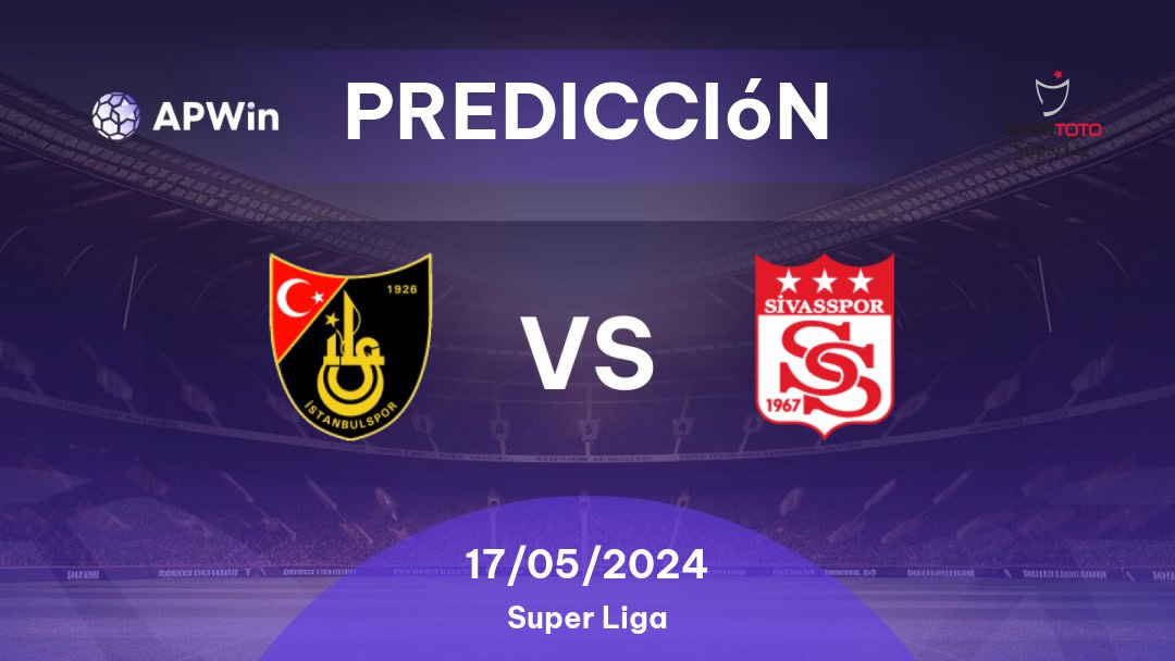 Predicciones İstanbulspor vs Sivasspor: 17/05/2024 - Turquía Süper Lig