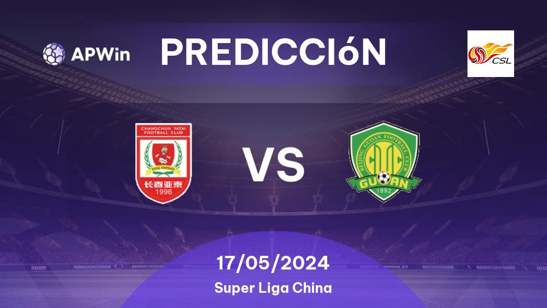 Predicciones Changchun Yatai vs Beijing Guoan: 17/05/2024 - China Super Liga China