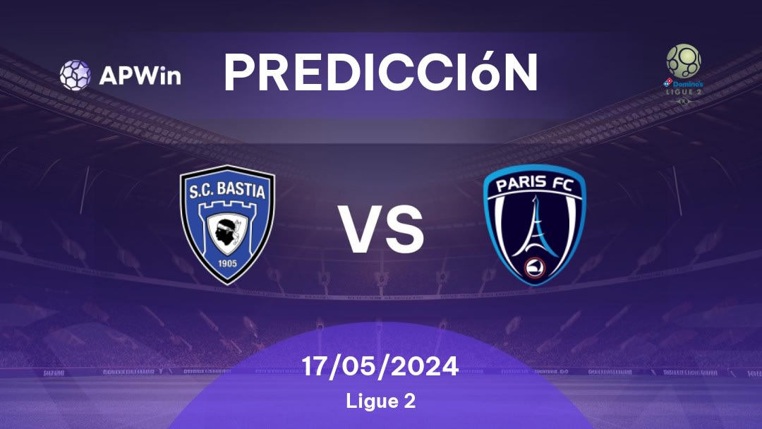 Predicciones Bastia vs Paris: 17/05/2024 - Francia Ligue 2