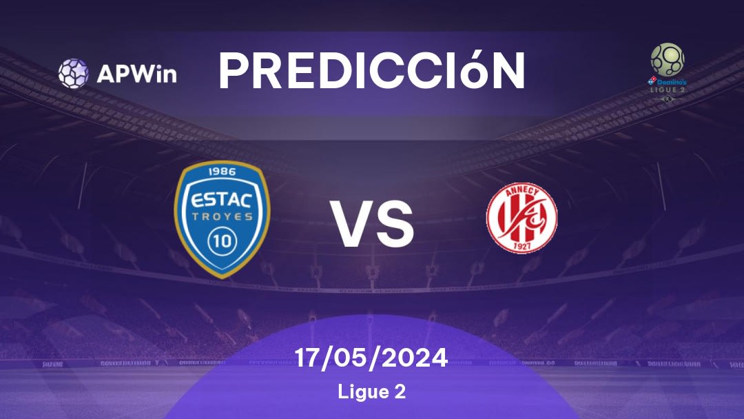 Predicciones Troyes vs Annecy: 17/05/2024 - Francia Ligue 2