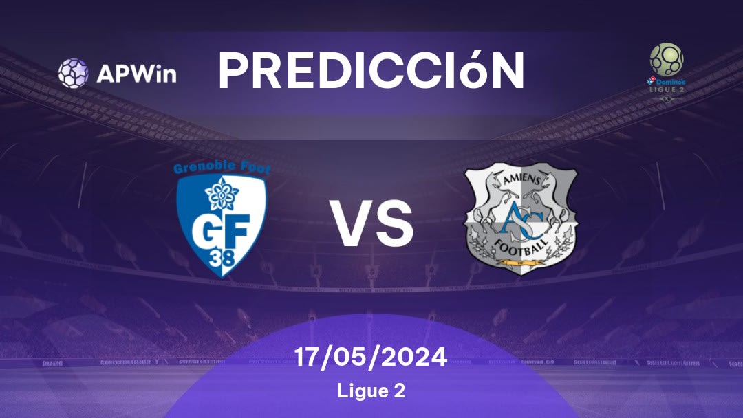 Predicciones Grenoble Foot 38 vs Amiens SC: 17/05/2024 - Francia Ligue 2