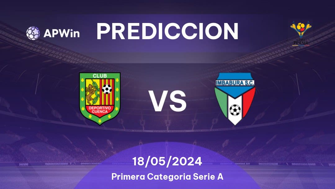Predicciones Deportivo Cuenca vs Imbabura SC: 17/05/2024 - Ecuador Primera Categoria Serie A