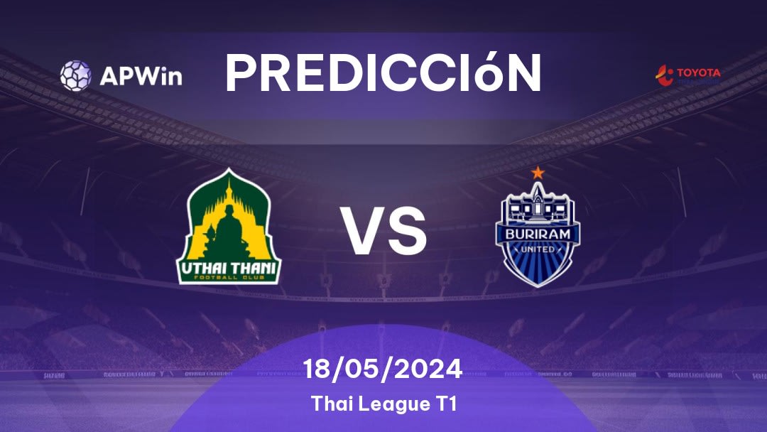Predicciones Uthai Thani vs Buriram United: 18/05/2024 - Tailandia Thai League T1