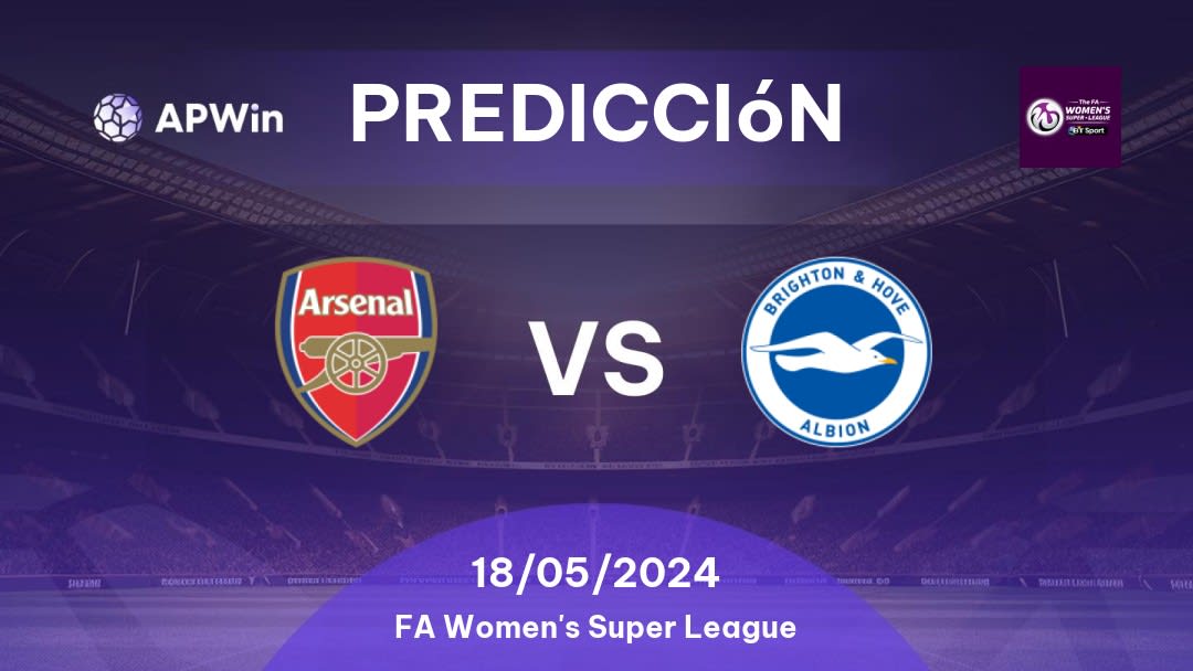 Predicciones Arsenal Women vs Brighton & Hove Albion Women: 18/05/2024 - Inglaterra FA Women's Super League